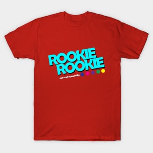 Rookie Rookie! T-Shirt